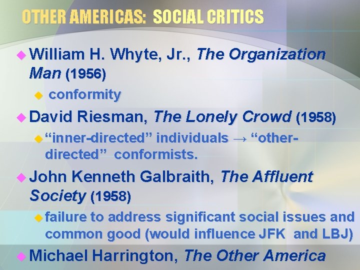 OTHER AMERICAS: SOCIAL CRITICS u William H. Whyte, Jr. , The Organization Man (1956) OTHER AMERICAS: SOCIAL CRITICS u William H. Whyte, Jr. , The Organization Man (1956)
