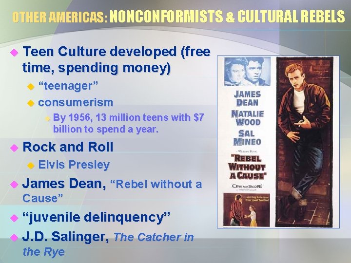 OTHER AMERICAS: NONCONFORMISTS & CULTURAL REBELS u Teen Culture developed (free time, spending money) OTHER AMERICAS: NONCONFORMISTS & CULTURAL REBELS u Teen Culture developed (free time, spending money)