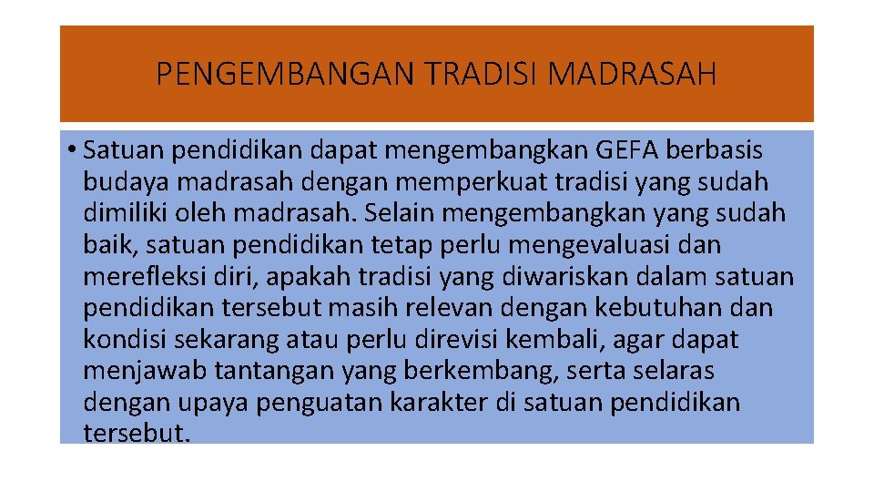 PENGEMBANGAN TRADISI MADRASAH • Satuan pendidikan dapat mengembangkan GEFA berbasis budaya madrasah dengan memperkuat