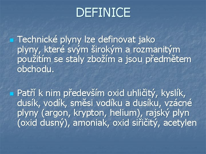 DEFINICE n n Technické plyny lze definovat jako plyny, které svým širokým a rozmanitým