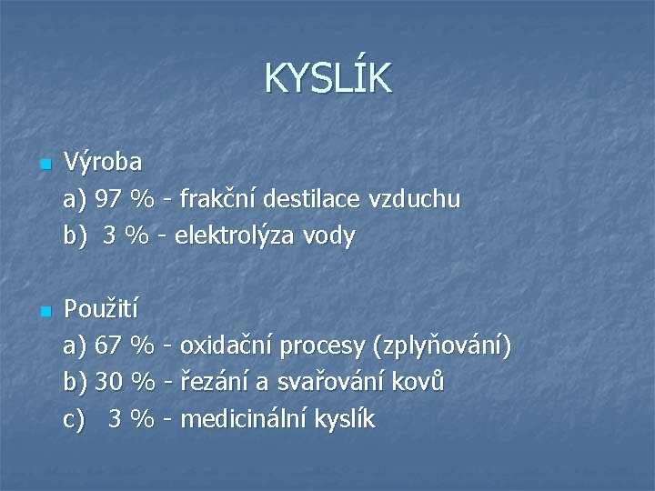 KYSLÍK n n Výroba a) 97 % - frakční destilace vzduchu b) 3 %