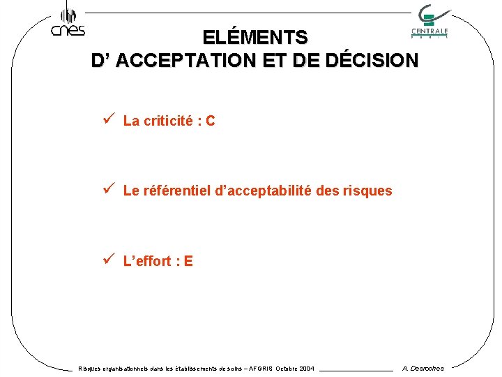 ELÉMENTS D’ ACCEPTATION ET DE DÉCISION ü La criticité : C ü Le référentiel