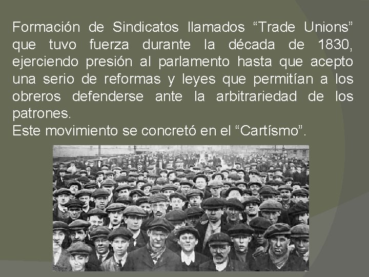 Formación de Sindicatos llamados “Trade Unions” que tuvo fuerza durante la década de 1830,