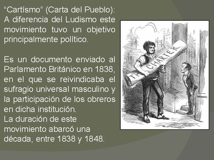 “Cartísmo” (Carta del Pueblo): A diferencia del Ludismo este movimiento tuvo un objetivo principalmente