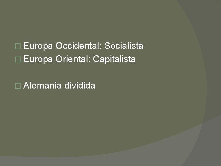 � Europa Occidental: Socialista � Europa Oriental: Capitalista � Alemania dividida 