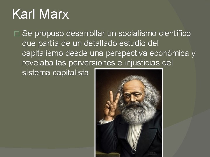 Karl Marx � Se propuso desarrollar un socialismo científico que partía de un detallado