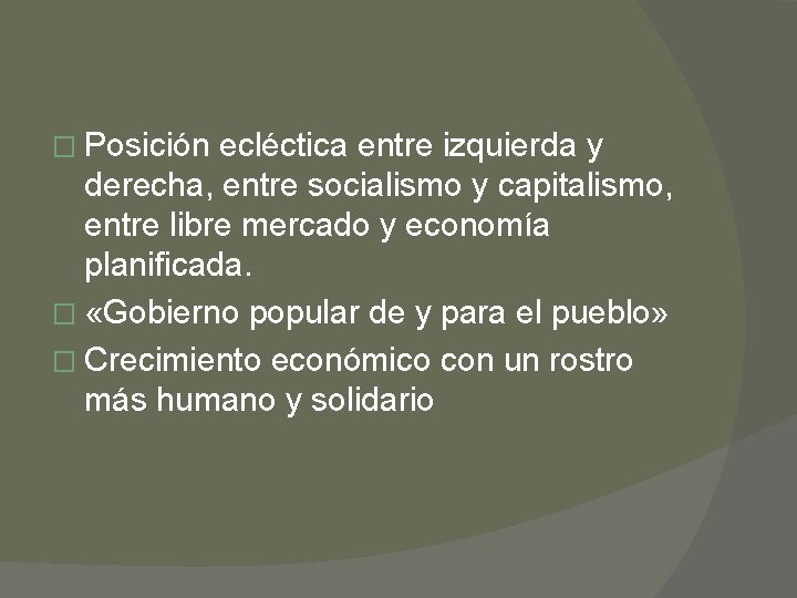 � Posición ecléctica entre izquierda y derecha, entre socialismo y capitalismo, entre libre mercado