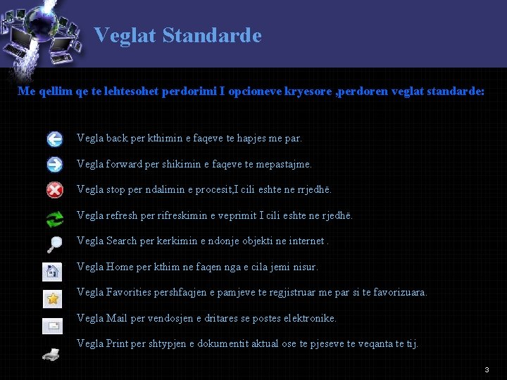 Veglat Standarde Me qellim qe te lehtesohet perdorimi I opcioneve kryesore , perdoren veglat