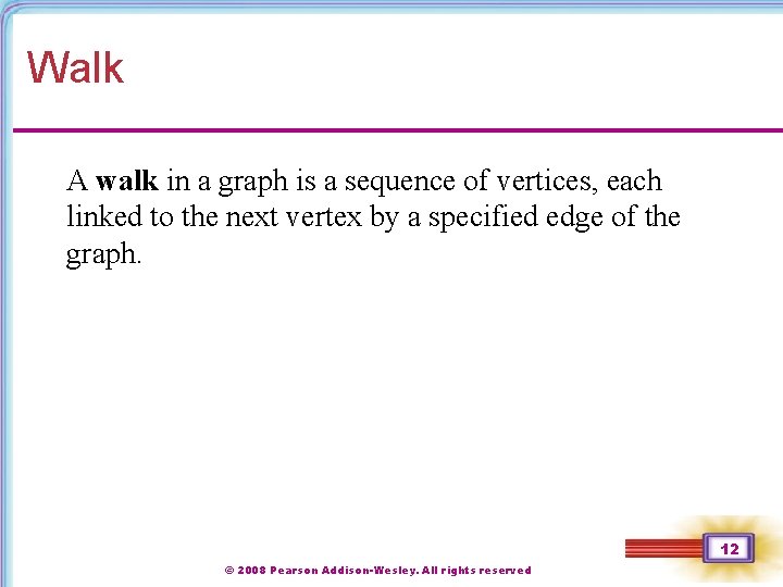 Walk A walk in a graph is a sequence of vertices, each linked to