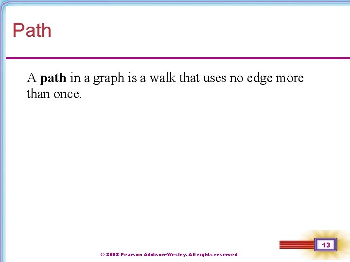 Path A path in a graph is a walk that uses no edge more