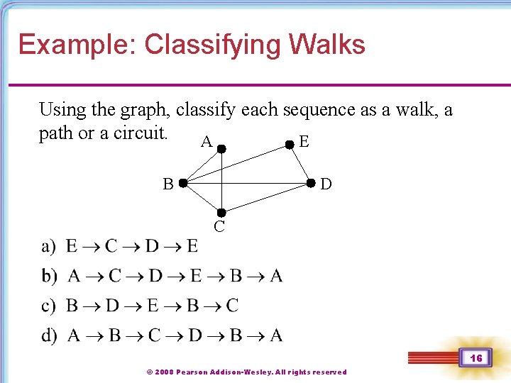 Example: Classifying Walks Using the graph, classify each sequence as a walk, a path