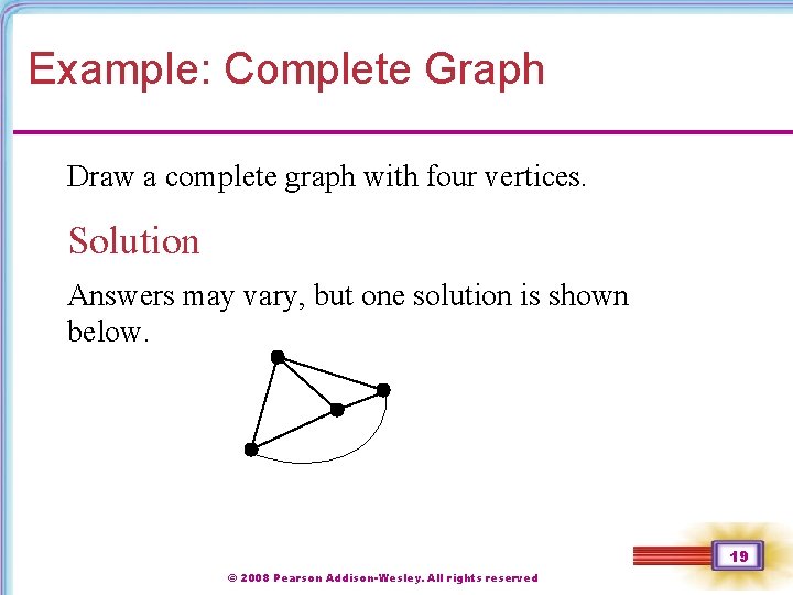 Example: Complete Graph Draw a complete graph with four vertices. Solution Answers may vary,