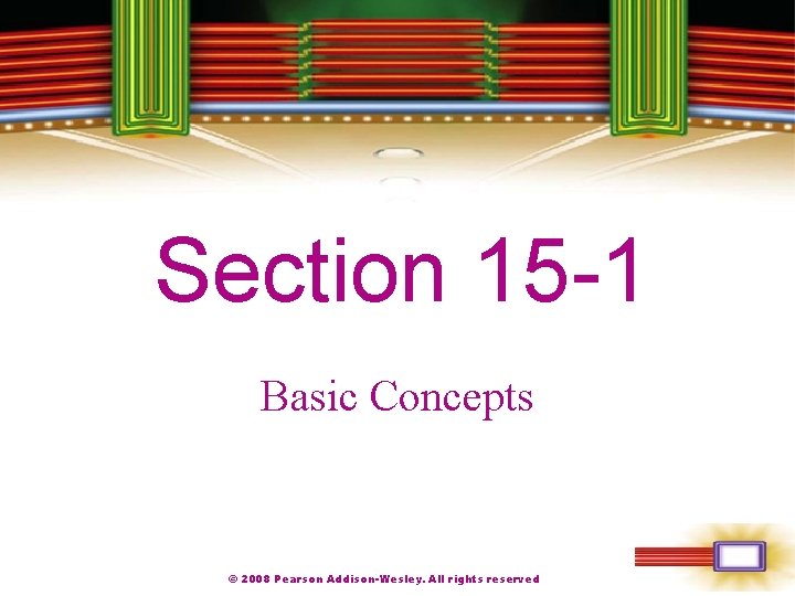 Chapter 1 Section 15 -1 Basic Concepts © 2008 Pearson Addison-Wesley. All rights reserved