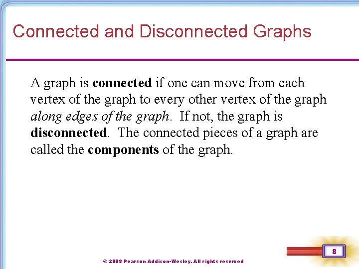 Connected and Disconnected Graphs A graph is connected if one can move from each