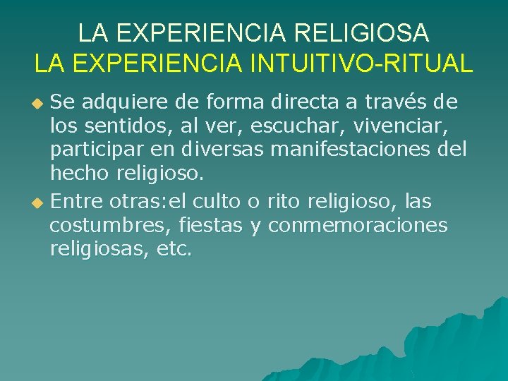 LA EXPERIENCIA RELIGIOSA LA EXPERIENCIA INTUITIVO-RITUAL Se adquiere de forma directa a través de