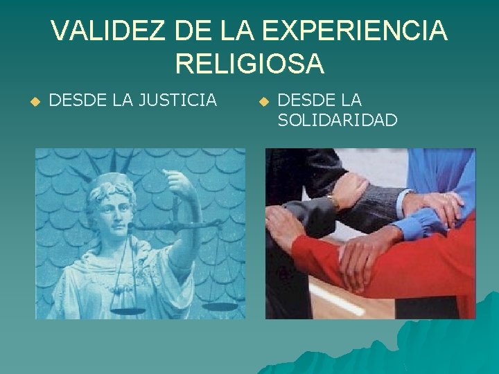 VALIDEZ DE LA EXPERIENCIA RELIGIOSA u DESDE LA JUSTICIA u DESDE LA SOLIDARIDAD 