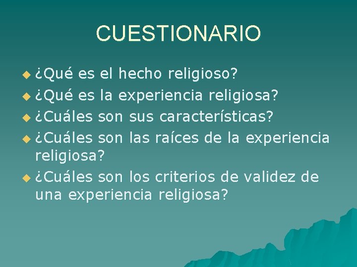 CUESTIONARIO u ¿Qué es el hecho religioso? u ¿Qué es la experiencia religiosa? u