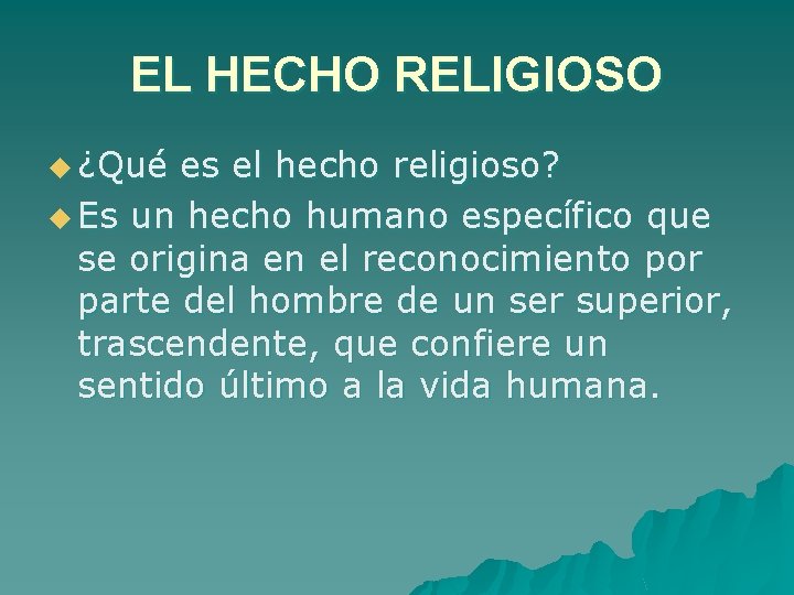 EL HECHO RELIGIOSO u ¿Qué es el hecho religioso? u Es un hecho humano
