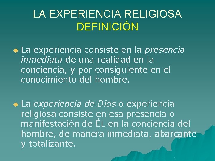 LA EXPERIENCIA RELIGIOSA DEFINICIÓN u u La experiencia consiste en la presencia inmediata de