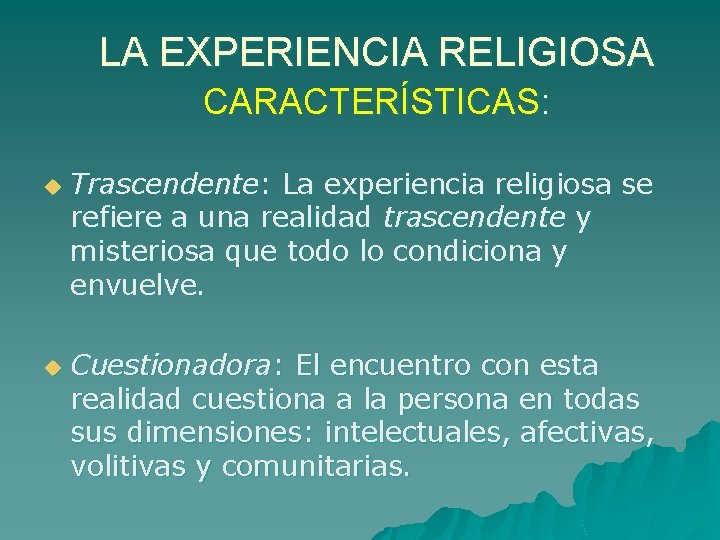 LA EXPERIENCIA RELIGIOSA CARACTERÍSTICAS: u u Trascendente: La experiencia religiosa se refiere a una