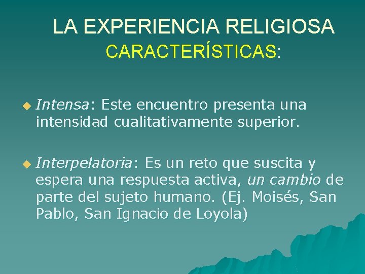 LA EXPERIENCIA RELIGIOSA CARACTERÍSTICAS: u u Intensa: Este encuentro presenta una intensidad cualitativamente superior.
