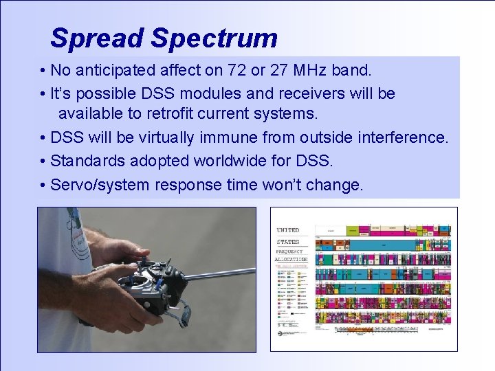 Spread Spectrum • No anticipated affect on 72 or 27 MHz band. • It’s
