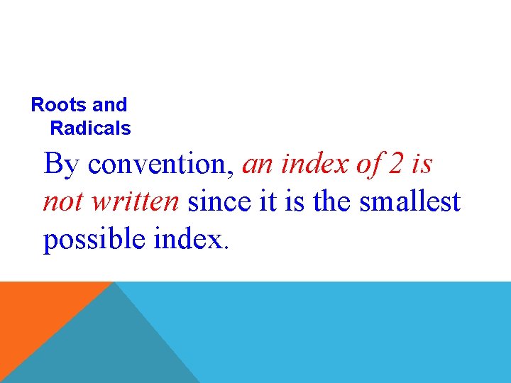 Roots and Radicals By convention, an index of 2 is not written since it