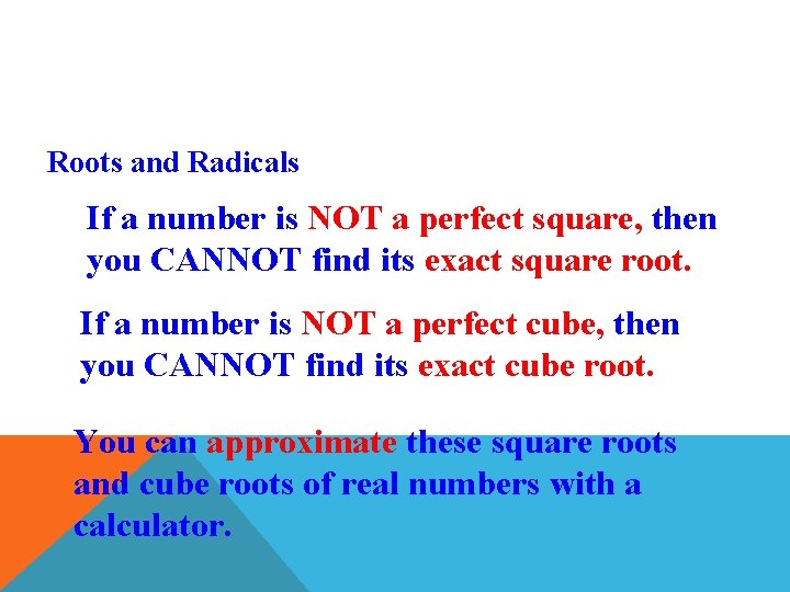 Roots and Radicals If a number is NOT a perfect square, then you CANNOT