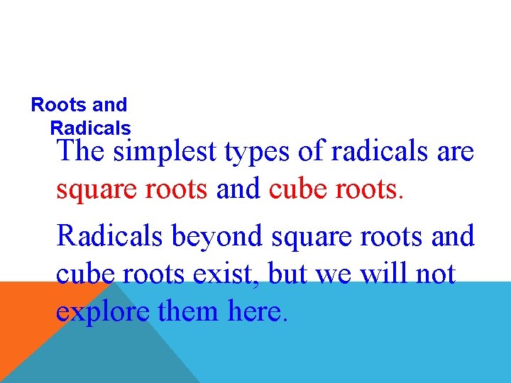Roots and Radicals The simplest types of radicals are square roots and cube roots.