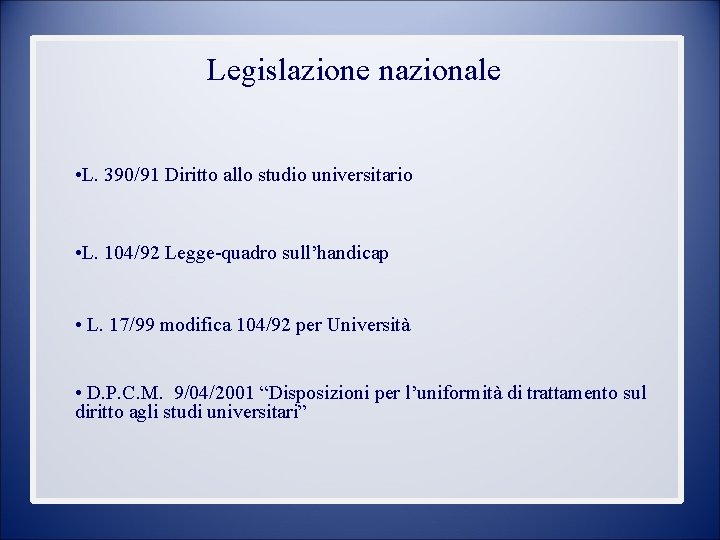 Legislazione nazionale • L. 390/91 Diritto allo studio universitario • L. 104/92 Legge-quadro sull’handicap