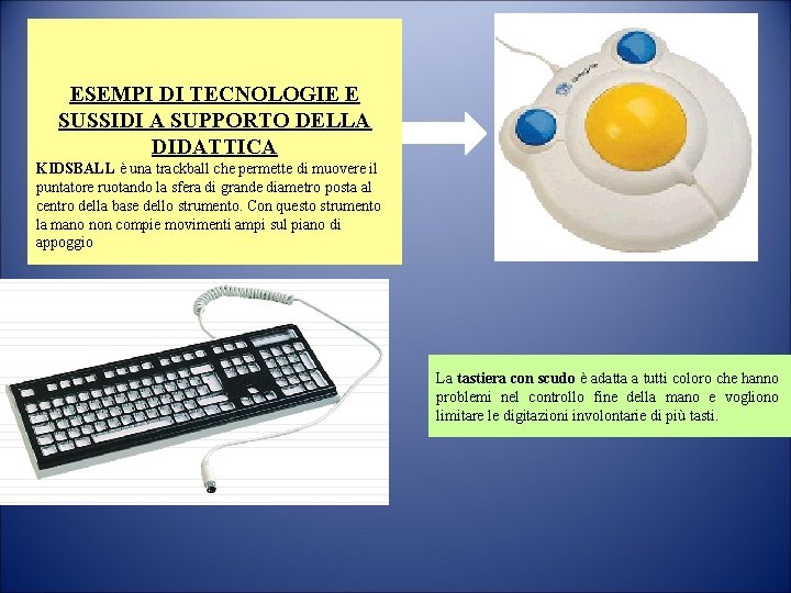 ESEMPI DI TECNOLOGIE E SUSSIDI A SUPPORTO DELLA DIDATTICA KIDSBALL è una trackball che