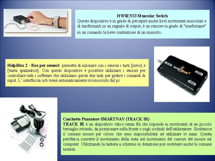 HWSEN 33 Muscolar Switch Questo dispositivo è in grado di percepire anche lievi movimenti