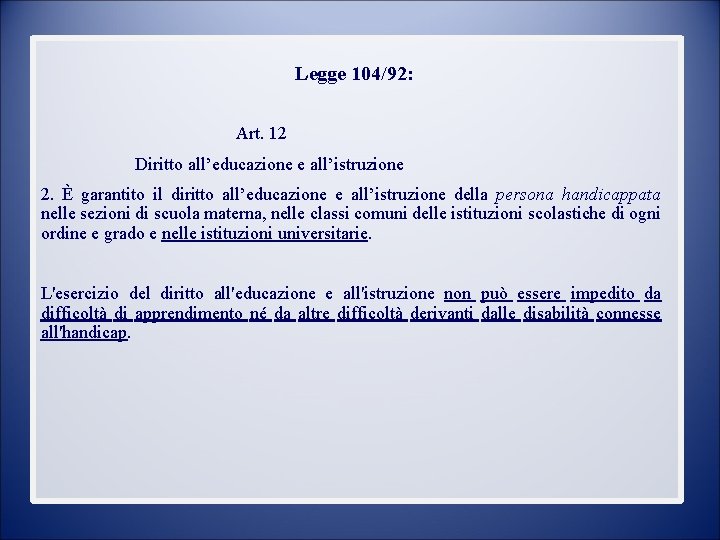 Legge 104/92: Art. 12 Diritto all’educazione e all’istruzione 2. È garantito il diritto all’educazione