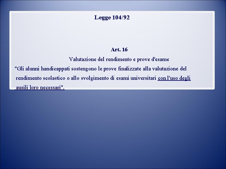 Legge 104/92 Art. 16 Valutazione del rendimento e prove d'esame "Gli alunni handicappati sostengono