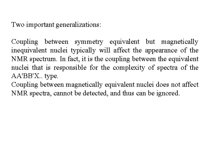 Two important generalizations: Coupling between symmetry equivalent but magnetically inequivalent nuclei typically will affect