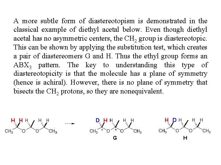 A more subtle form of diastereotopism is demonstrated in the classical example of diethyl