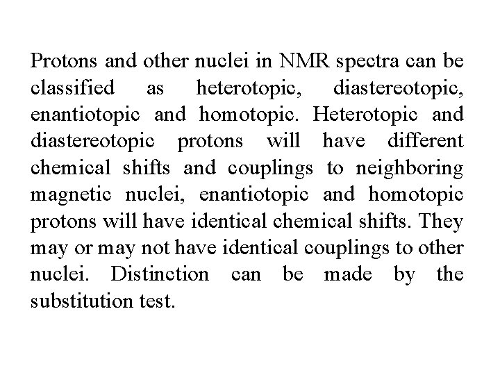 Protons and other nuclei in NMR spectra can be classified as heterotopic, diastereotopic, enantiotopic