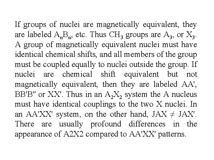 If groups of nuclei are magnetically equivalent, they are labeled An. Bn, etc. Thus