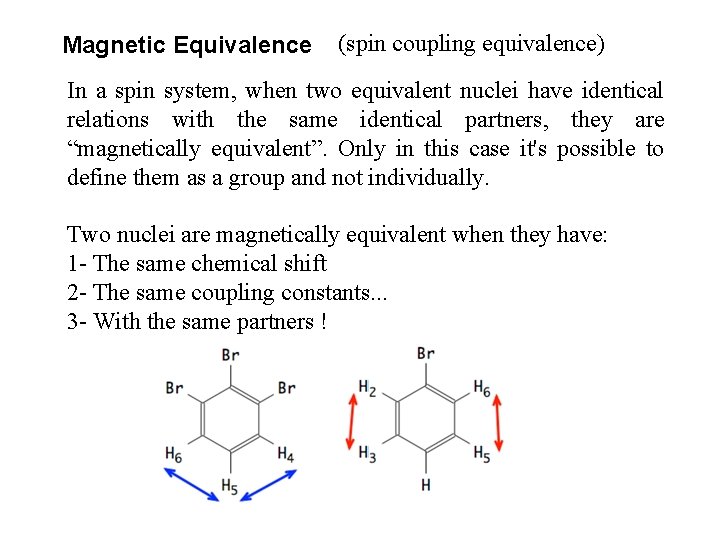  Magnetic Equivalence (spin coupling equivalence) In a spin system, when two equivalent nuclei