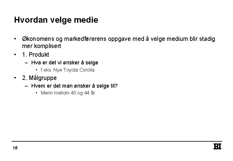 Hvordan velge medie • Økonomens og markedførerens oppgave med å velge medium blir stadig