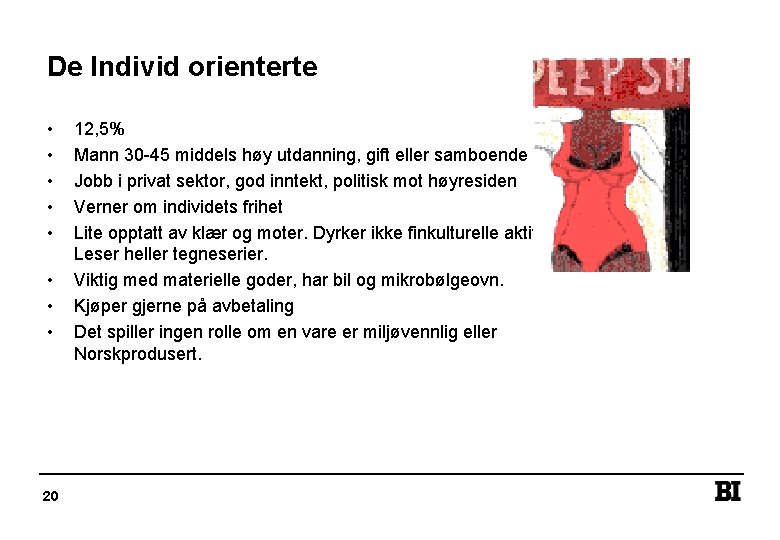 De Individ orienterte • • 20 12, 5% Mann 30 -45 middels høy utdanning,