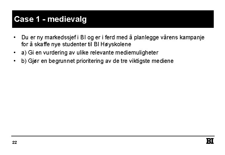 Case 1 - medievalg • Du er ny markedssjef i BI og er i