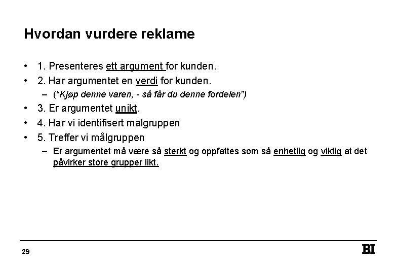 Hvordan vurdere reklame • 1. Presenteres ett argument for kunden. • 2. Har argumentet