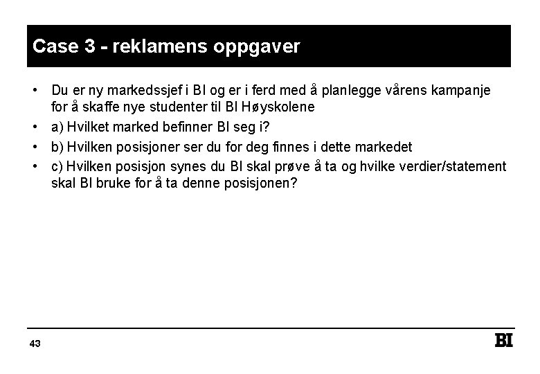 Case 3 - reklamens oppgaver • Du er ny markedssjef i BI og er