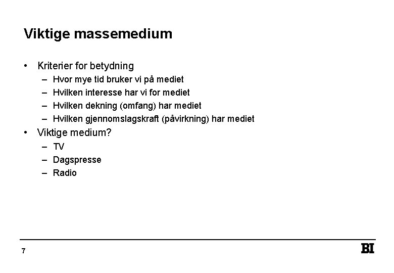 Viktige massemedium • Kriterier for betydning – – Hvor mye tid bruker vi på