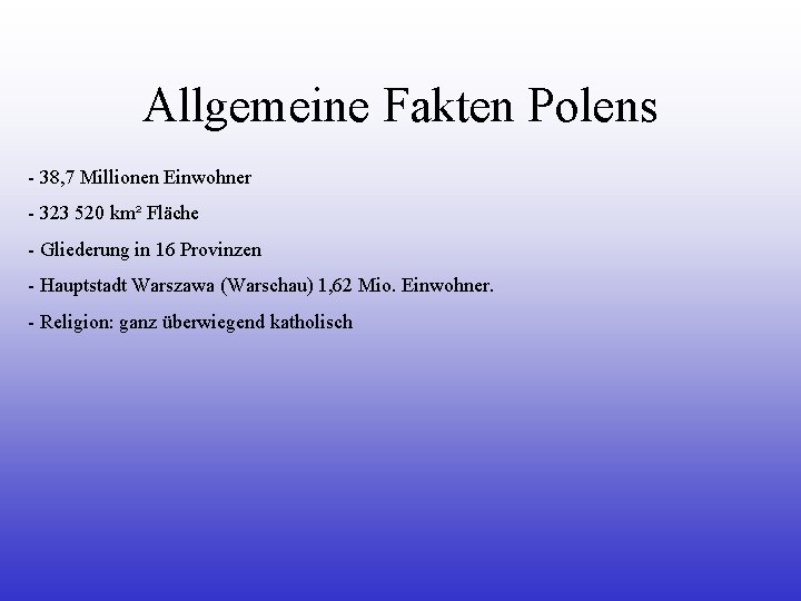 Allgemeine Fakten Polens - 38, 7 Millionen Einwohner - 323 520 km² Fläche - Allgemeine Fakten Polens - 38, 7 Millionen Einwohner - 323 520 km² Fläche -