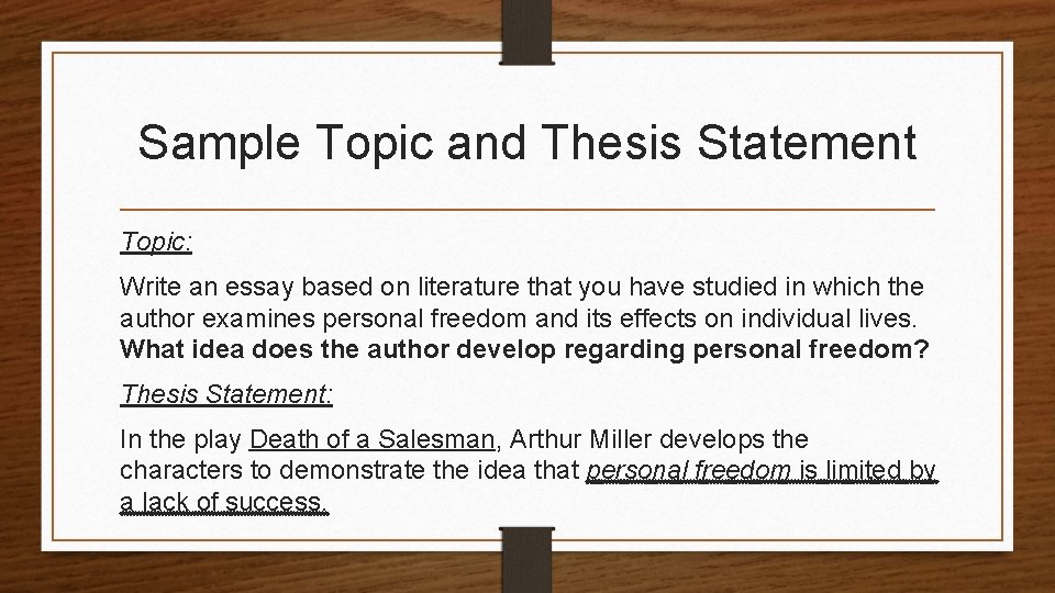 Sample Topic and Thesis Statement Topic: Write an essay based on literature that you