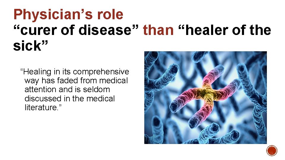 Physician’s role “curer of disease” than “healer of the sick” “Healing in its comprehensive