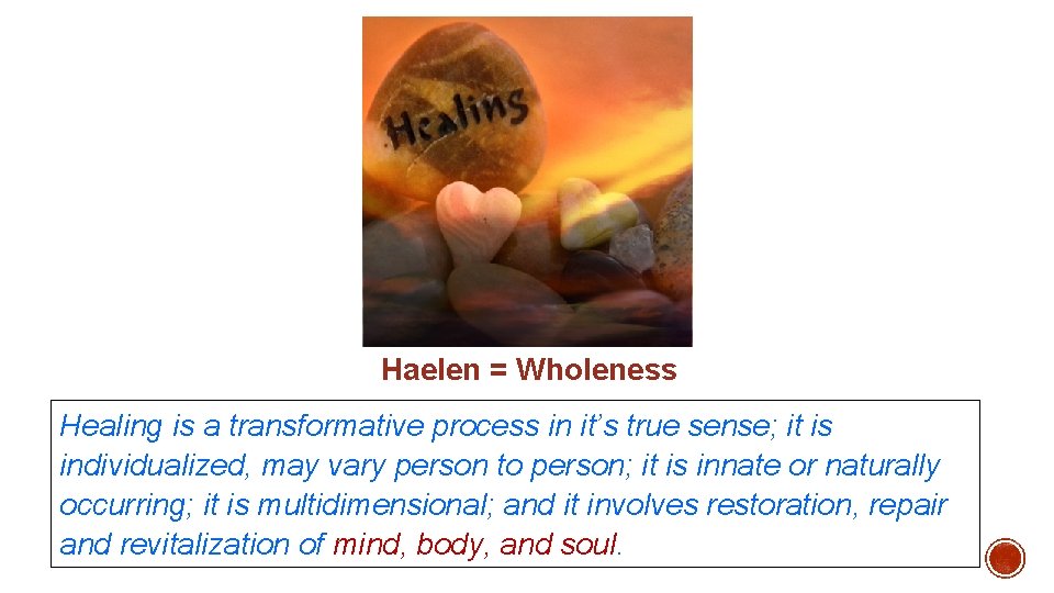  Haelen = Wholeness Healing is a transformative process in it’s true sense; it
