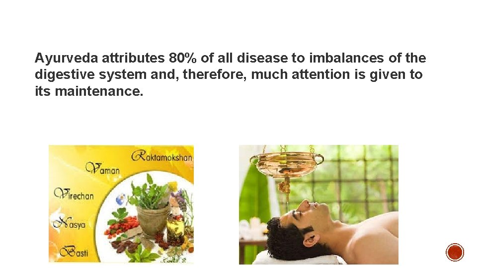 Ayurveda attributes 80% of all disease to imbalances of the digestive system and, therefore,